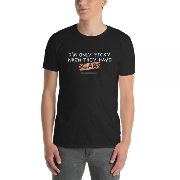 I'm Only Picky When They Have Scabs Unisex T-Shirt